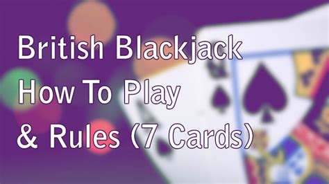 british blackjack card game rules|British Blackjack: Play With 7 Cards (How To Play & Rules).